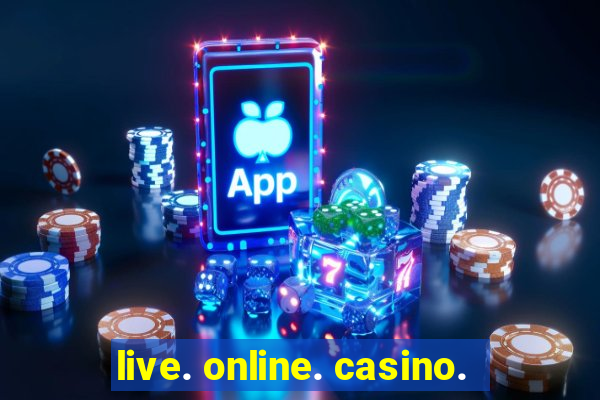 live. online. casino.