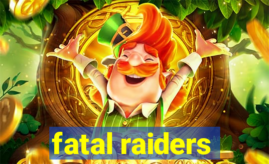 fatal raiders