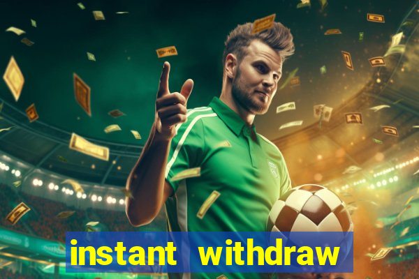 instant withdraw online casino