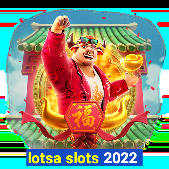 lotsa slots 2022