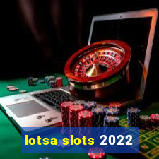 lotsa slots 2022