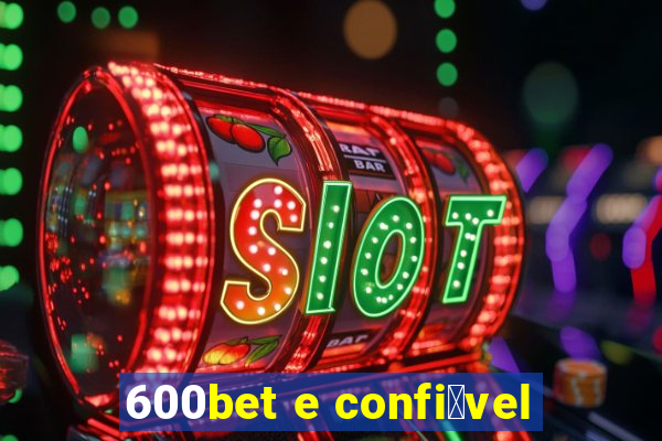 600bet e confi谩vel