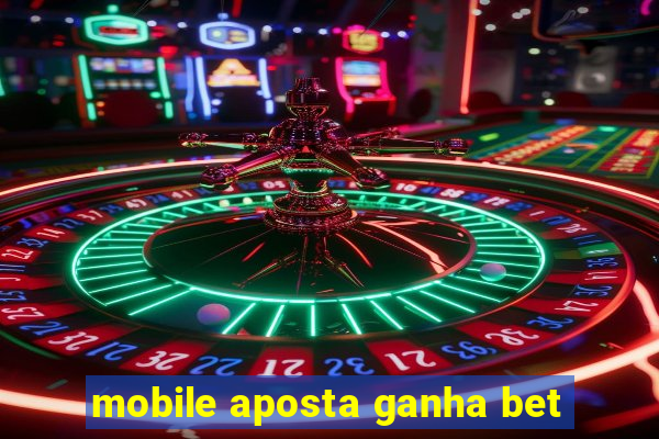 mobile aposta ganha bet