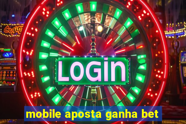 mobile aposta ganha bet