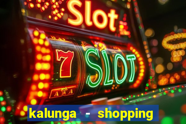 kalunga - shopping da bahia