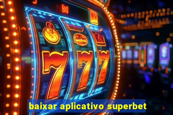 baixar aplicativo superbet