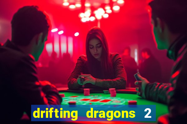 drifting dragons 2 temporada drifting dragons vai ter