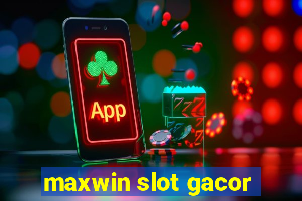 maxwin slot gacor