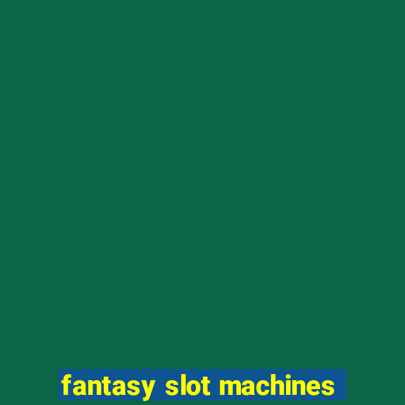 fantasy slot machines