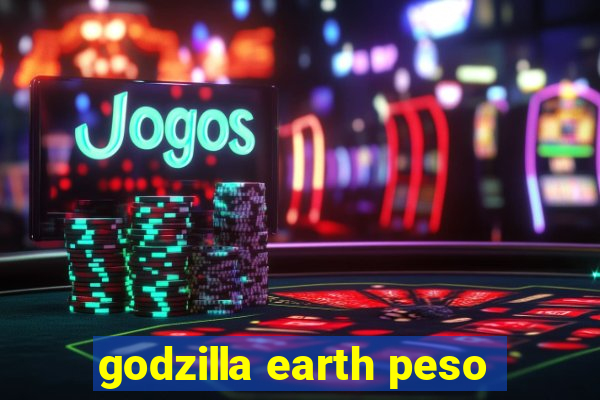 godzilla earth peso