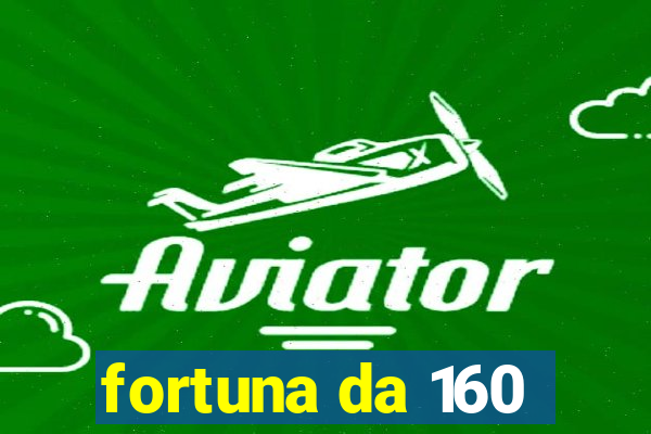 fortuna da 160