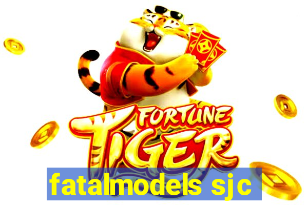 fatalmodels sjc