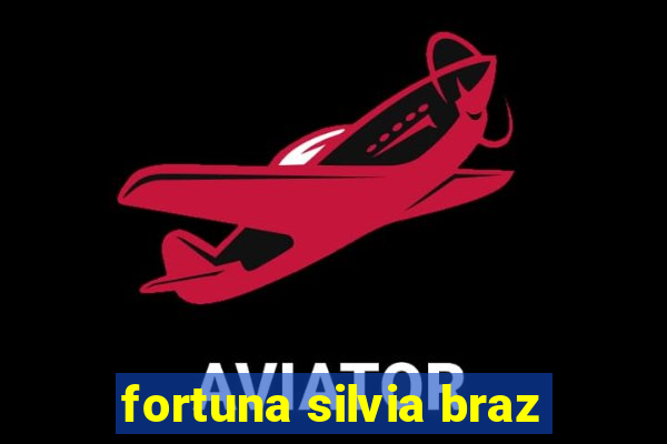 fortuna silvia braz