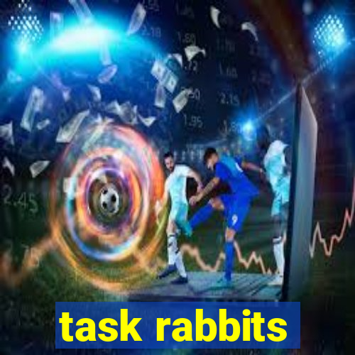 task rabbits