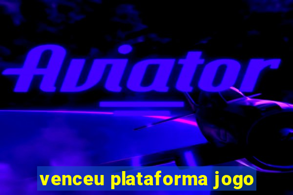 venceu plataforma jogo