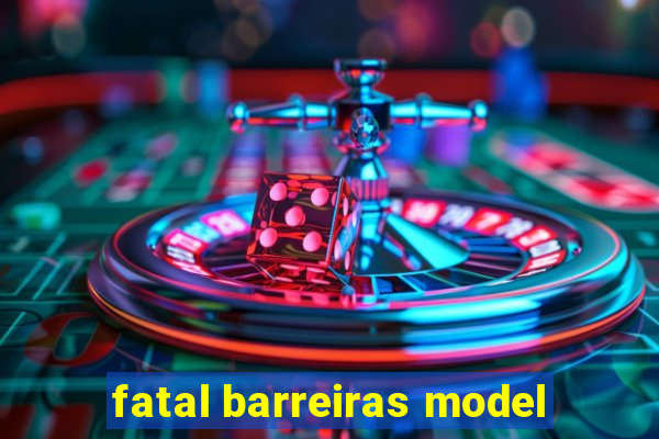 fatal barreiras model