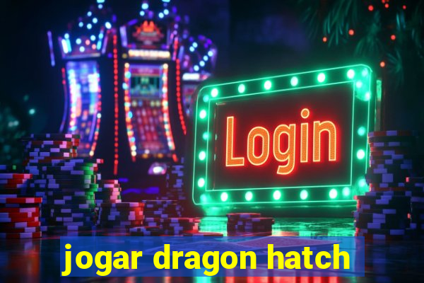 jogar dragon hatch