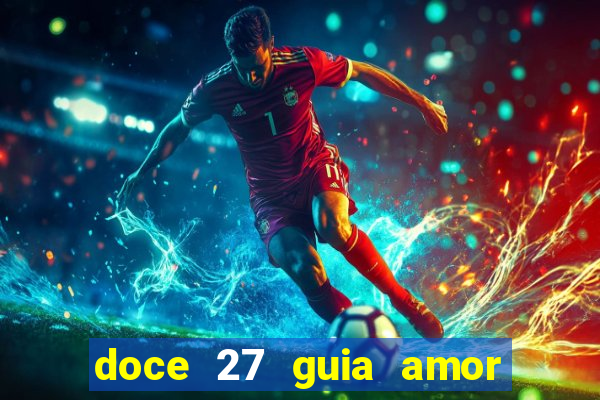 doce 27 guia amor amor doce ep 27 guia e respostas