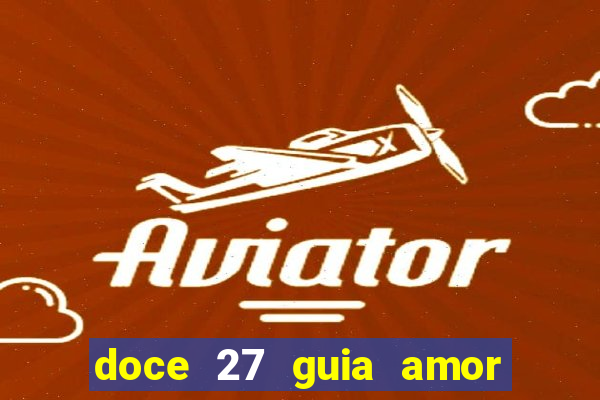 doce 27 guia amor amor doce ep 27 guia e respostas