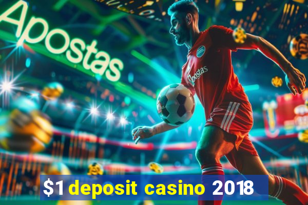 $1 deposit casino 2018