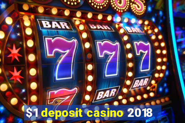 $1 deposit casino 2018