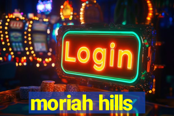 moriah hills