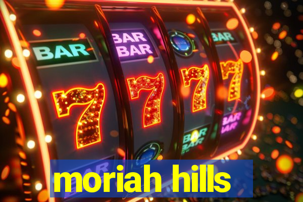 moriah hills