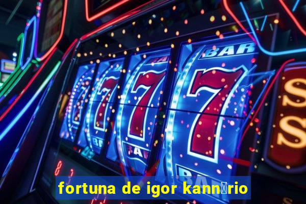 fortuna de igor kann谩rio