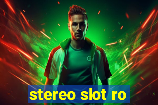 stereo slot ro