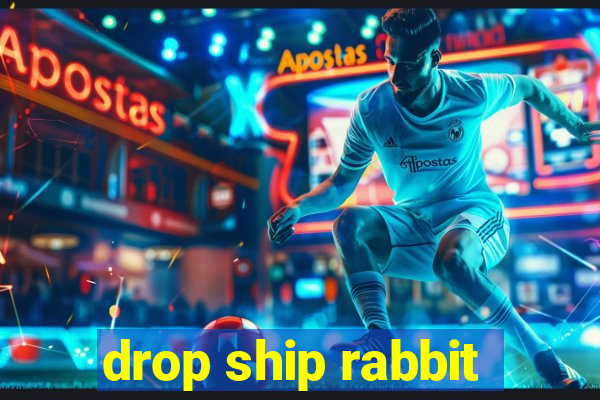 drop ship rabbit