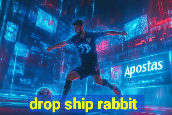 drop ship rabbit