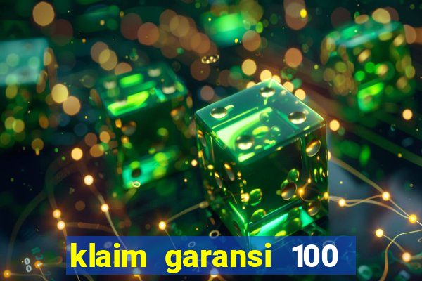 klaim garansi 100 slot garansi uang kembali