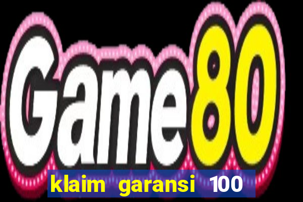 klaim garansi 100 slot garansi uang kembali