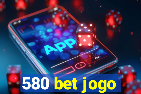 580 bet jogo