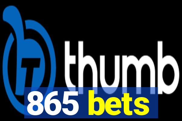 865 bets