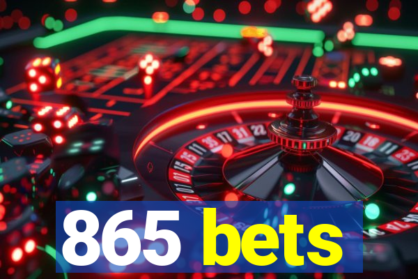 865 bets