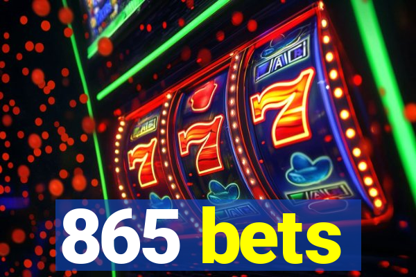 865 bets