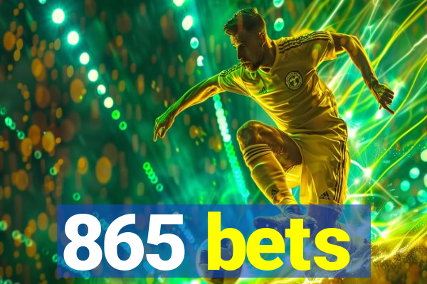 865 bets