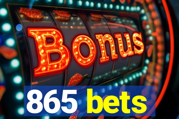 865 bets