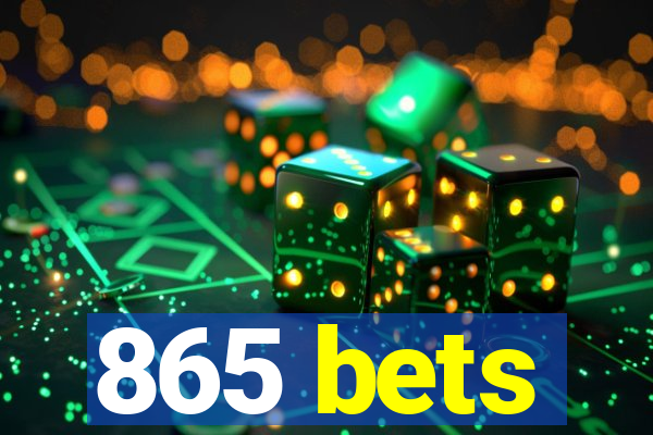 865 bets