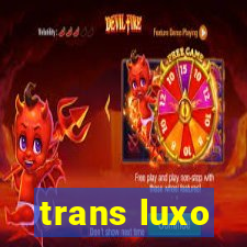 trans luxo