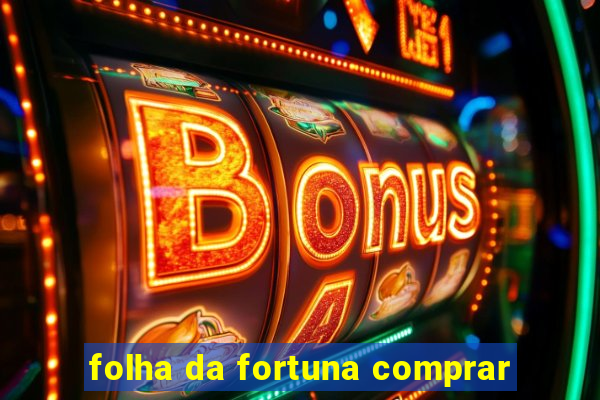 folha da fortuna comprar