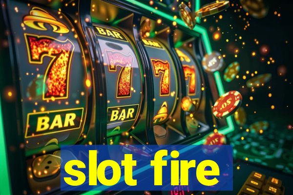 slot fire