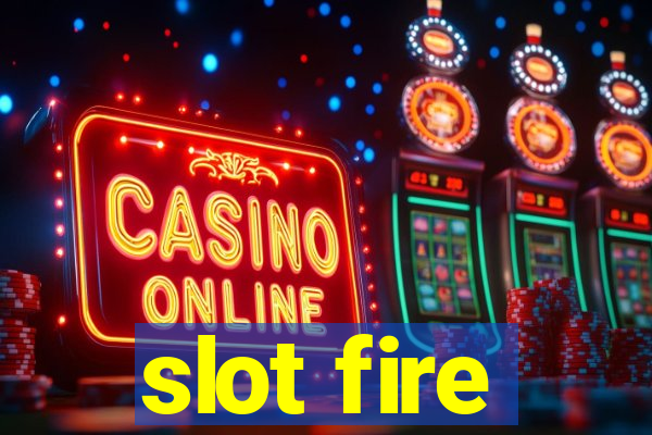 slot fire