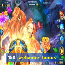 150 welcome bonus casino malaysia