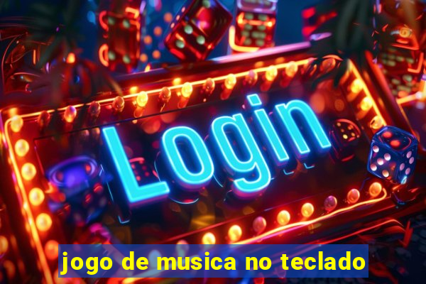 jogo de musica no teclado