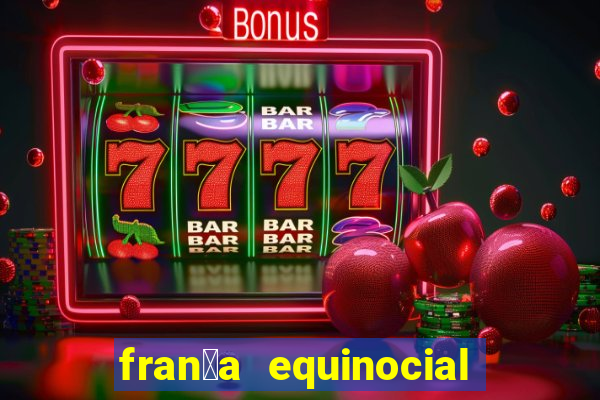 fran莽a equinocial o que