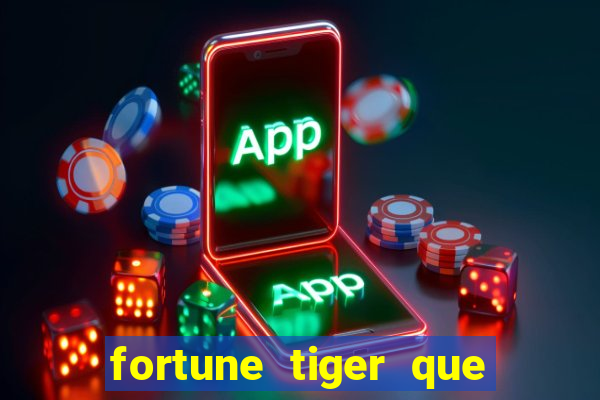 fortune tiger que mais paga