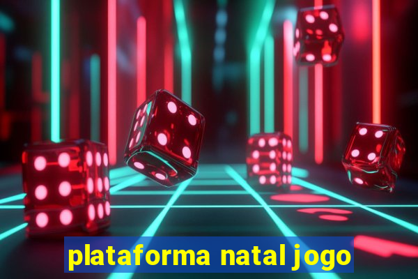 plataforma natal jogo