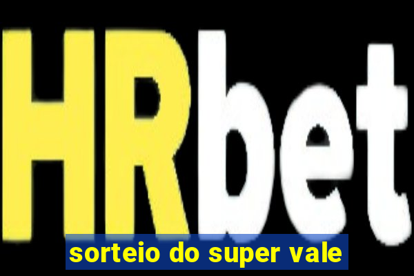 sorteio do super vale